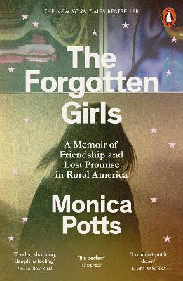 The Forgotten Girls: A Memoir of Friendship and Lost Promise in Rural America - Monica Potts - cover