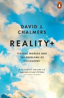Reality+: Virtual Worlds and the Problems of Philosophy - David J. Chalmers - cover