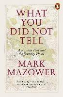 What You Did Not Tell: A Russian Past and the Journey Home - Mark Mazower - cover