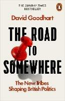The Road to Somewhere: The New Tribes Shaping British Politics - David Goodhart - cover