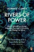 Rivers of Power: How a Natural Force Raised Kingdoms, Destroyed Civilizations, and Shapes Our World - Laurence C. Smith - cover