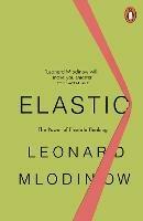 Elastic: The Power of Flexible Thinking - Leonard Mlodinow - cover