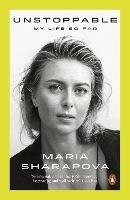 Unstoppable: My Life So Far - Maria Sharapova - cover