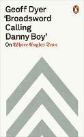 'Broadsword Calling Danny Boy': On Where Eagles Dare - Geoff Dyer - cover