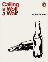 Calling a Wolf a Wolf - Kaveh Akbar - cover