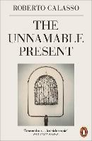 The Unnamable Present - Roberto Calasso - cover
