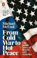 From Cold War to Hot Peace: The Inside Story of Russia and America - Michael McFaul - cover