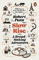 Slow Rise: A Bread-Making Adventure - Robert Penn - cover