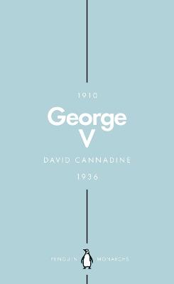 George V (Penguin Monarchs): The Unexpected King - David Cannadine - cover