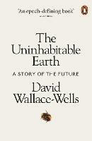 The Uninhabitable Earth: A Story of the Future - David Wallace-Wells - cover