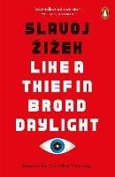 Like A Thief In Broad Daylight: Power in the Era of Post-Humanity - Slavoj Zizek - cover
