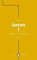 James I (Penguin Monarchs): The Phoenix King - Thomas Cogswell - cover