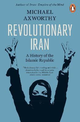 Revolutionary Iran: A History of the Islamic Republic Second Edition - Michael Axworthy - cover