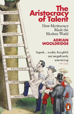 The Aristocracy of Talent: How Meritocracy Made the Modern World - Adrian Wooldridge - cover