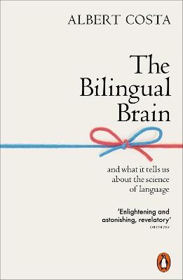 The Bilingual Brain: And What It Tells Us about the Science of Language - Albert Costa - cover