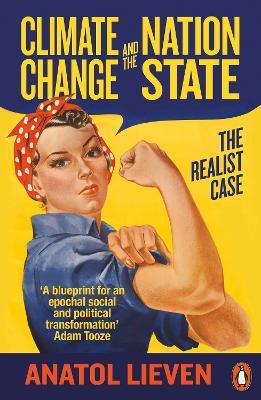 Climate Change and the Nation State: The Realist Case - Anatol Lieven - cover