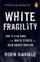 White Fragility: Why It's So Hard for White People to Talk About Racism - Robin DiAngelo - cover