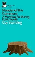 Plunder of the Commons: A Manifesto for Sharing Public Wealth - Guy Standing - cover