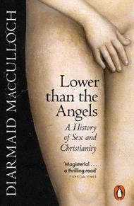 Lower than the Angels: A History of Sex and Christianity