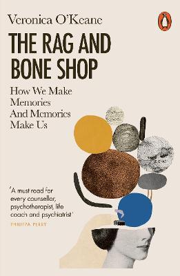 The Rag and Bone Shop: How We Make Memories and Memories Make Us - Veronica O'Keane - cover