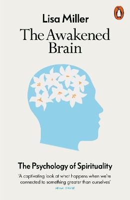 The Awakened Brain: The Psychology of Spirituality - Lisa Miller - cover