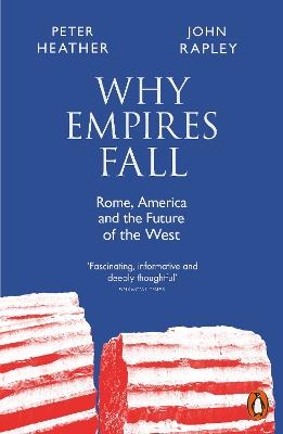 Why Empires Fall: Rome, America and the Future of the West - John Rapley,Peter Heather - cover