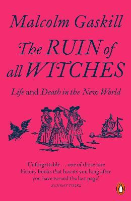 The Ruin of All Witches: Life and Death in the New World - Malcolm Gaskill - cover