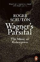 Wagner's Parsifal: The Music of Redemption - Roger Scruton - cover