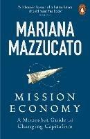Mission Economy: A Moonshot Guide to Changing Capitalism - Mariana Mazzucato - cover