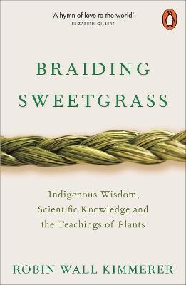 Braiding Sweetgrass: Indigenous Wisdom, Scientific Knowledge and the Teachings of Plants - Robin Wall Kimmerer - cover