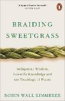 Braiding Sweetgrass: Indigenous Wisdom, Scientific Knowledge and the Teachings of Plants - Robin Wall Kimmerer - cover