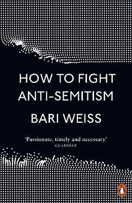 How to Fight Anti-Semitism - Bari Weiss - cover