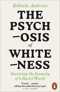 Libro in inglese The Psychosis of Whiteness: Surviving the Insanity of a Racist World Kehinde Andrews