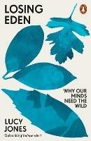 Losing Eden: Why Our Minds Need the Wild - Lucy Jones - cover
