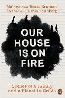 Our House is on Fire: Scenes of a Family and a Planet in Crisis - Malena Ernman,Greta Thunberg,Beata Ernman - cover