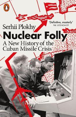 Nuclear Folly: A New History of the Cuban Missile Crisis - Serhii Plokhy - cover