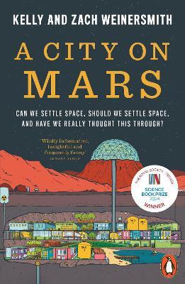 A City on Mars: Can We Settle Space, Should We Settle Space, and Have We Really Thought This Through? - Dr. Kelly Weinersmith,Zach Weinersmith - cover