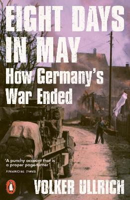 Eight Days in May: How Germany's War Ended - Volker Ullrich - cover