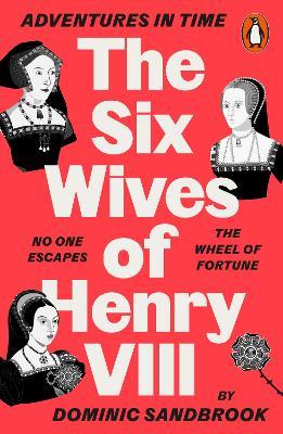 Adventures in Time: The Six Wives of Henry VIII - Dominic Sandbrook - cover
