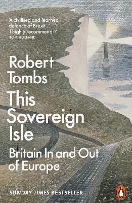 This Sovereign Isle: Britain In and Out of Europe - Robert Tombs - cover