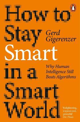 How to Stay Smart in a Smart World: Why Human Intelligence Still Beats Algorithms - Gerd Gigerenzer - cover