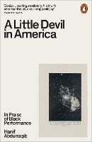 A Little Devil in America: In Praise of Black Performance - Hanif Abdurraqib - cover