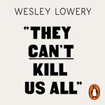 They Can't Kill Us All