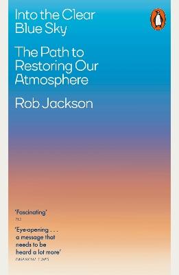 Into the Clear Blue Sky: The Path to Restoring Our Atmosphere - Rob Jackson - cover
