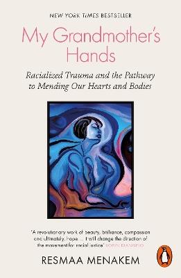 My Grandmother's Hands: Racialized Trauma and the Pathway to Mending Our Hearts and Bodies - Resmaa Menakem - cover