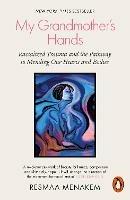 My Grandmother's Hands: Racialized Trauma and the Pathway to Mending Our Hearts and Bodies - Resmaa Menakem - cover