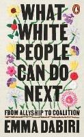 What White People Can Do Next: From Allyship to Coalition - Emma Dabiri - cover