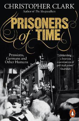 Prisoners of Time: Prussians, Germans and Other Humans - Christopher Clark - cover