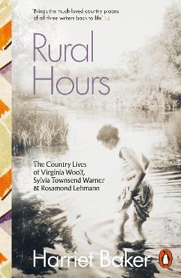 Rural Hours: The Country Lives of Virginia Woolf, Sylvia Townsend Warner and Rosamond Lehmann - Harriet Baker - cover