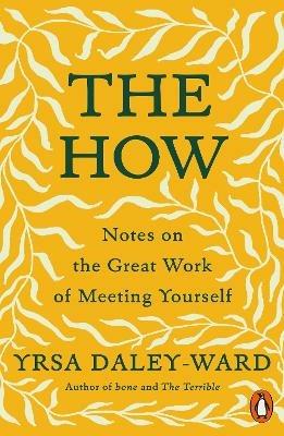 The How: Notes on the Great Work of Meeting Yourself - Yrsa Daley-Ward - cover